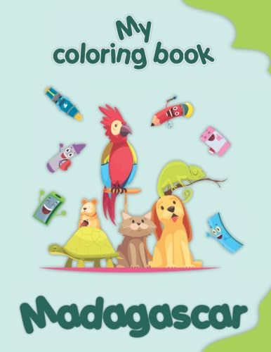 My Coloring Book About Madagascar: Coloring Pages Of Animals, Landscapes And Characters, Kids 2-6 Years Old