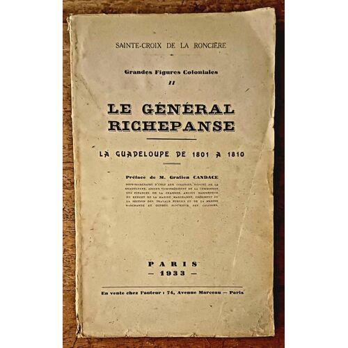 Le Général Richepanse. La Guadeloupe De 1801 À 1810 .Sainte Croix De La Ronciere. Signé. 1933