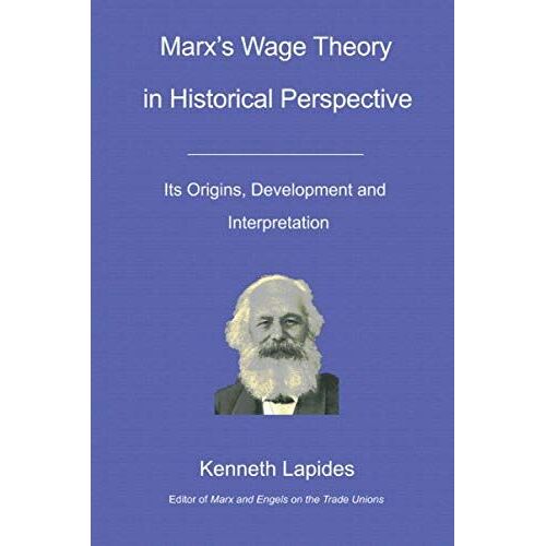 Marx's Wage Theory In Historical Perspective: Its Origins, Development And Interpretation