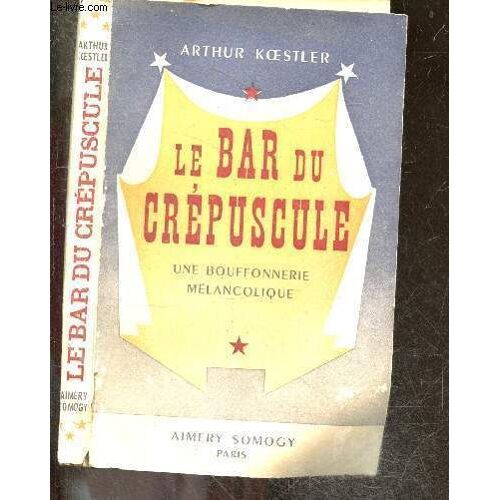 Le Bar Du Crepuscule - Une Bouffonnerie Melancolique En Quatre Actes