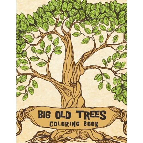 Big Old Trees Coloring Book: Tranquil Trees, Perfect Gift For Tree Lovers / Relaxing Old Trees With Beautiful Backgrounds