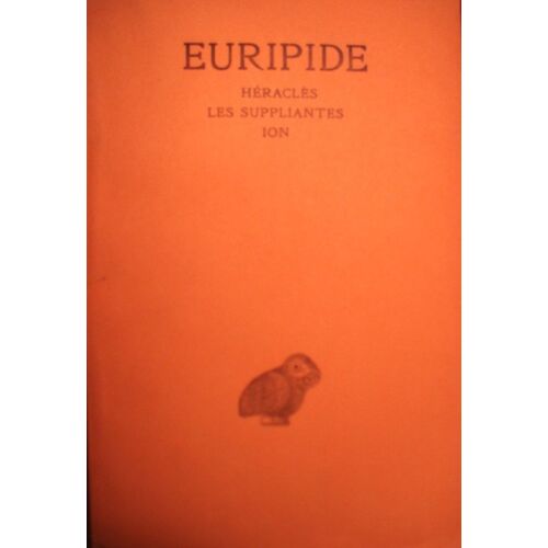 Euripide - Tome 3 - Héraclès, Les Suppliantes, Ion