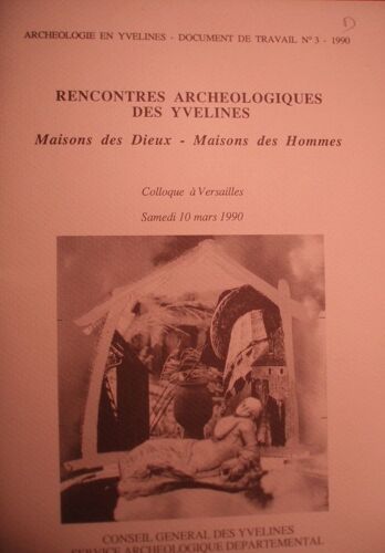 Archéologie En Yvelines - Documents De Travail N°3, Maisons Des Dieux - Maisons Des Hommes, Colloque À Versailles, Samedi 10 Mars 1990, In-4, 90 Pages.