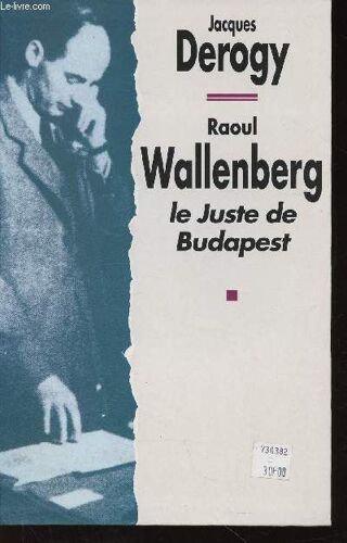 Raoul Wallenberg. Le Juste De Budapest. Nouvelle Édition
