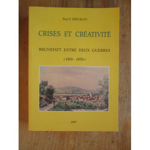 Crises Et Créativité - Épanouissement Culturel, Artistique Et Sportif D'un Village De L'orbite Mulhousienne Dans Une Alsace Profondément Pacifiste Confrontée Aux Problêmes D'assimilation Et...