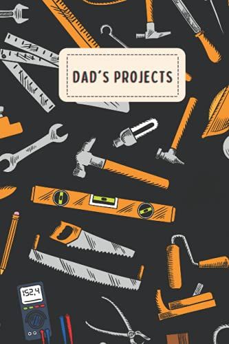 Dad's Projects Notebook: Funny Personalized Hand Tools Notebook For Dads, Father's Day Journal , 6x9 Inches , Fathers Day Hand Tools Notebook