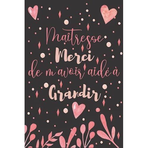 Maîtresse Merci De M'avoir Aidé À Grandir: Carnet De Notes Idée Cadeau Personnalisé Pour Dire Merci Maîtresse, Cadeau Pour Institutrice Et Enseignante, Cadeau Maitresse D Ecole Fin D Annee