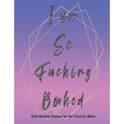 I Am So Fucking Booked - 2022 Monthly Planner For The Tired Ass Babes: Nifty 1 Year (Jan To Dec 2022) Jumbo Grid Calendar Organizer | Academic | ... Journal | Inspirational Quotes | Minimalist