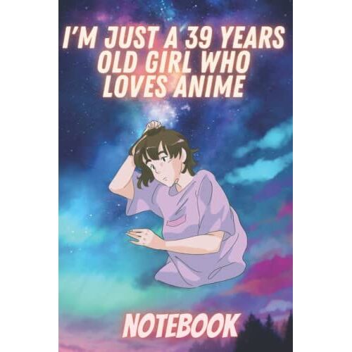 I'm Just A 39 Years Old Girl Who Loves Anime: 6x9 120 Blank Pages Anime Notebook And Journal | Christmas Gift Idea