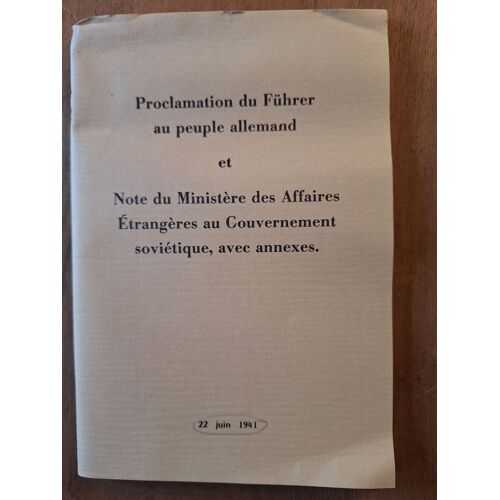 Proclamation Du Führer Au Peuple Allemand Et Note Du Ministere Des Affaires Etrangeres Au Gouvernement Sovietique, Avec Annexes - Le 22 Juin 1941