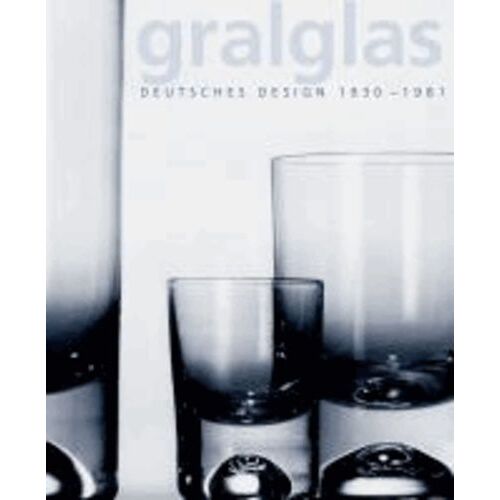 Gralglas - Deutsches Design 1930-1981