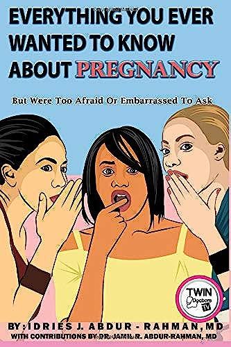 Everything You Ever Wanted To Know About Pregnancy: But Were Too Embarrassed Or Afraid To Ask