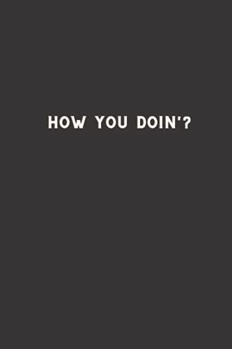 How You Doin' ?: Lined Notebook - Blank Journal - Breakup Quote - Notebook To Write In For ... Journals - Notebooks For You