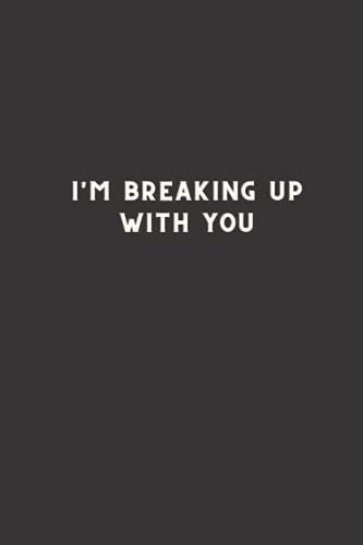 I'm Breaking Up With You: Lined Notebook - Blank Journal - Breakup Quote - Notebook To Write In For ... Journals - Notebooks For You