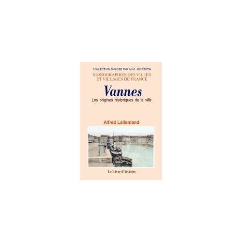 Vannes Les Origines Historiques De La Ville Collection Dirigé Par M G Micberth Monographie Des Villes Et Villages De France