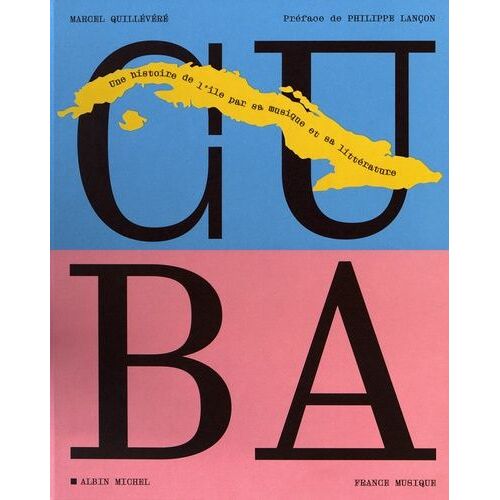Cuba - Une Histoire De L'île Par Sa Musique Et Sa Littérature