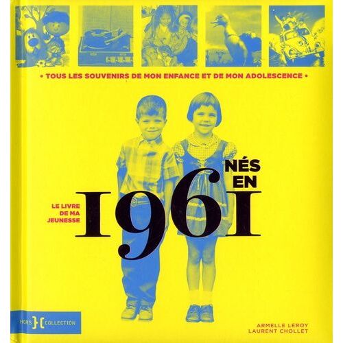Nés En 1961, Le Livre De Ma Jeunesse - Tous Les Souvenirs De Mon Enfance Et De Mon Adolescence