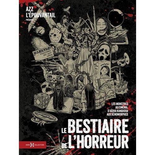 Le Bestiaire De L'horreur - Les Monstres Au Cinéma, D'aïcha Kandisha Aux Xénomorphes