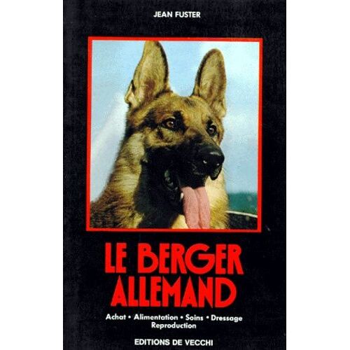 Le Berger Allemand - Achat, Alimentation, Soins, Dressage, Reproduction