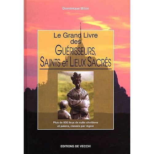 Le Grand Livre Des Guérisseurs, Saints Et Lieux Sacrés