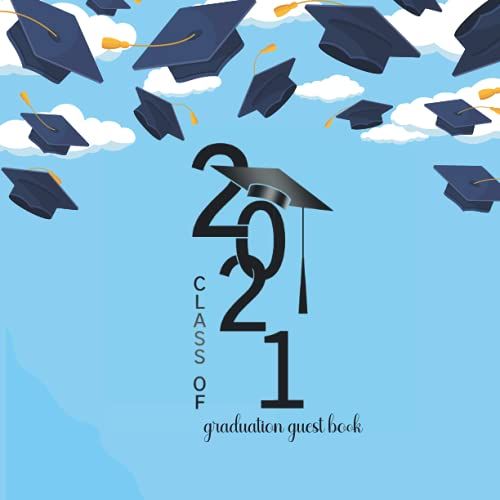 Class Of 2021 Graduation Guest Book: Congratulation Graduation Message Book With Gift Log | Memory Year Book Keepsake Graduates 2021 Decorations ... To Write In And Guests Sign In For Party Paperback