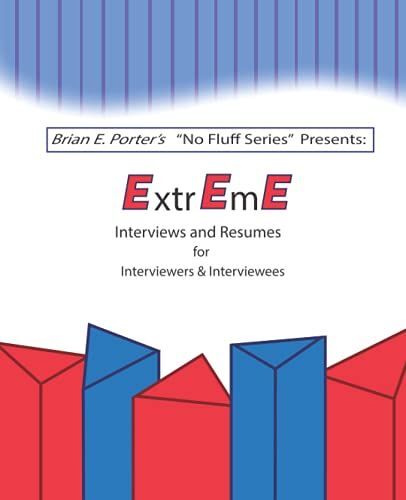 Extreme Interviews And Resumes: For The Candidate And Interviewer