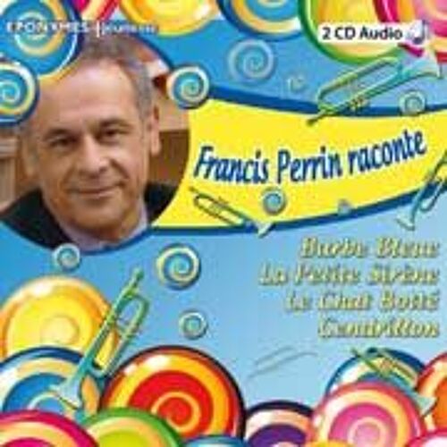 Francis Perrin Raconte : Barbe Bleue, La Petite Sirène, Le Chat Botté, Cendrillon