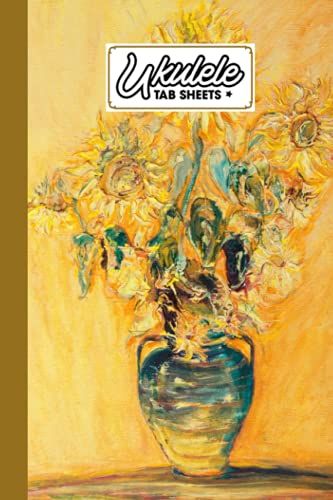 Ukulele Tab Sheets: Ukulele Chord Diagrams / Blank Ukulele Tablature Notebook With Sunflowers Oil Painting Cover By Jakob Block