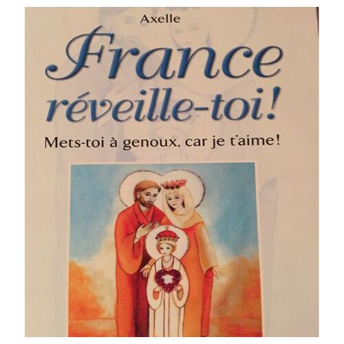 France Réveille - Toi ! Mets - Toi À Genoux, Car Je T'aime   