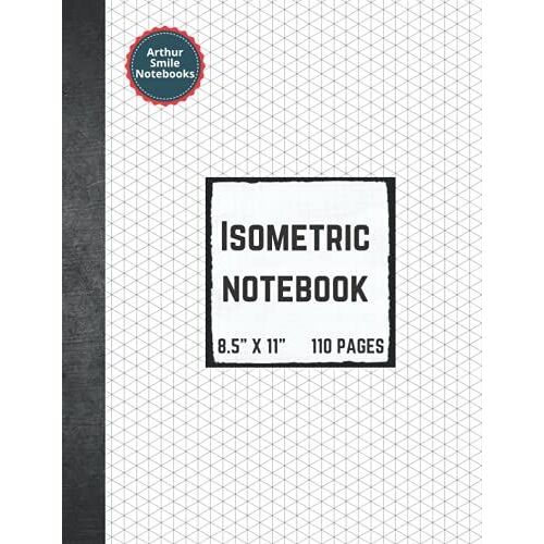 Isometric Notebook: Isometric Graph Paper Notebook For 3d Design And Geometry, 8.5" X 11" - 110 Pages | Arthur Smile Notebooks