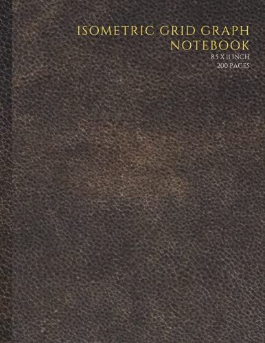 Isometric Grid Graph Notebook: 200 Pages(8.5x11inch)Large Size For Engineering,Architectural,Landscape,Orthogonal,3d Drawing,Product ... Building,Artist Sketch Book,Labyrinths Etc