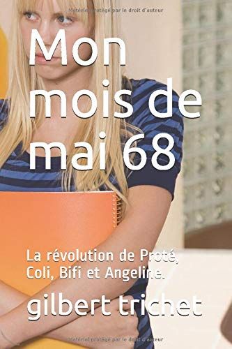 Mon Mois De Mai 68 La Révolution De Proté, Coli, Bifi, Et Angeline