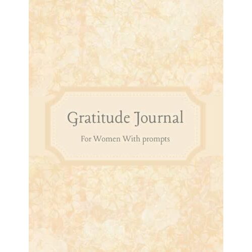 Gratitude Journal With Prompts: The Ultimate Guide Notebook , Positivity Diary To Starting & Practicing Gratitude, Mindfulness And Build Your Daily ... Women , Teens , Moms , Unique Cover Design.