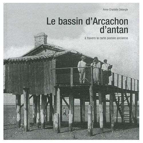 Le Bassin D'arcachon D'antan - A Travers La Carte Postale Ancienne