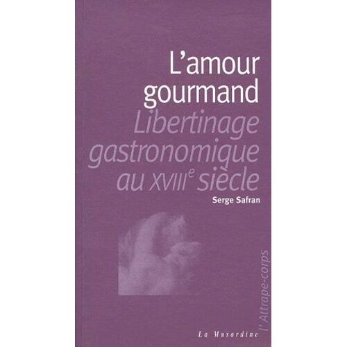 L'amour Gourmand - Libertinage Gastronomique Au Xviiième Siècle