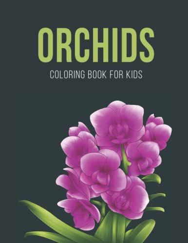 Orchid Coloring Book For Kids: Beautiful Orchid Coloring Book For Kids Ages 4-8, 8-12.