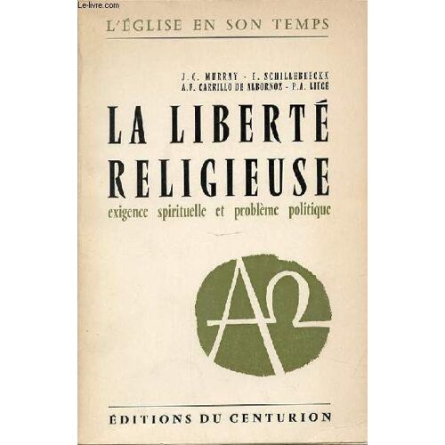 La Liberte Religieuse - Exigence Spirituelle Et Probleme Politique. Collection L'eglise En Son Temps.