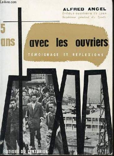 5 Ans Avec Les Ouvriers : Temoignages Et Reflexions.