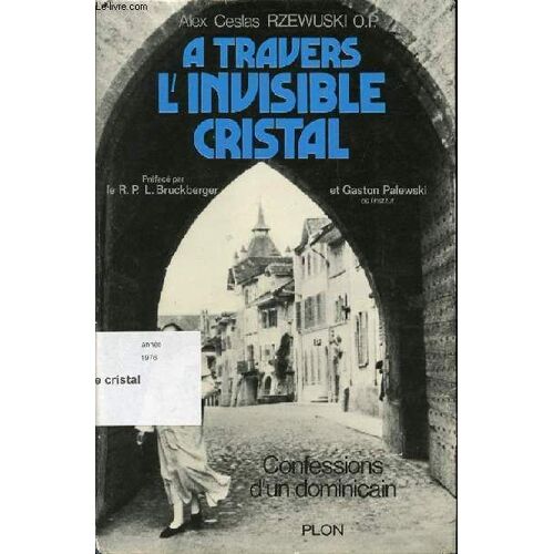A Travers L'invisible Cristal - Confessions D'un Dominicain.
