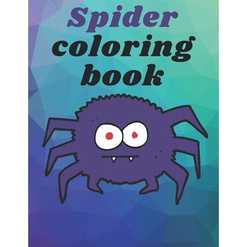 Spider Coloring Book: Cool And Unique Coloring Pagesorder Your Copy Today And Let Your Kids' Creativity Fly! Great Gift For My Kids