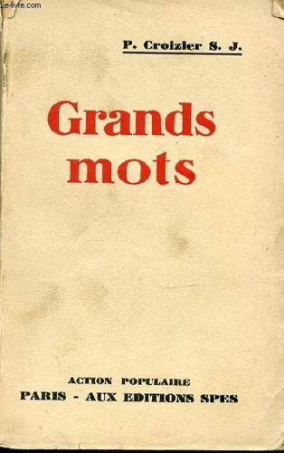 Les Grands Mots Devant Le Bon Sens : Liberte, Egalite, Fraternite, Progres, Democratie, Justice Et Charite, Capitalisme, Socialisme, Internationalisme.