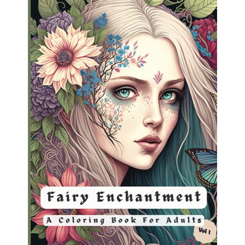 Fairy Enchantment: A Coloring Book For Adults Volume 1: 40 Beautiful Coloring Pages Of Fairies And Butterflies - Relaxing And Stress Relief For Adults And Seniors