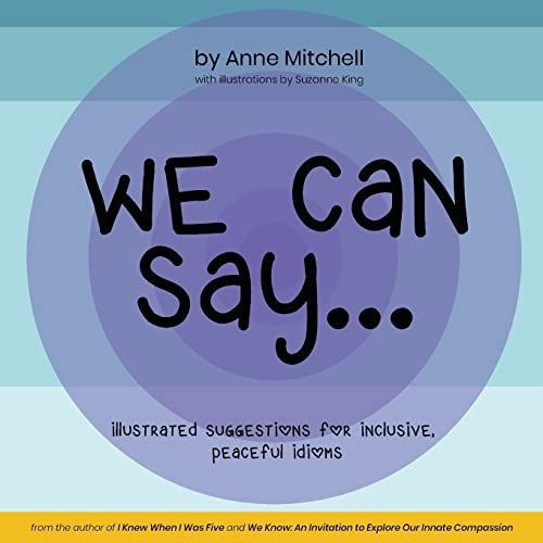 We Can Say...: Illustrated Suggestions For Inclusive, Peaceful Idioms