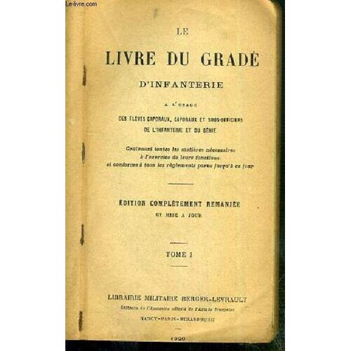 Le Livre Du Grade D'infanterie - A L'usage Des Eleves Caporaux, Caporaux Et Sous-Officiers De L'infanterie Et Du Genie - Tome I - Edition Completement Remaniee