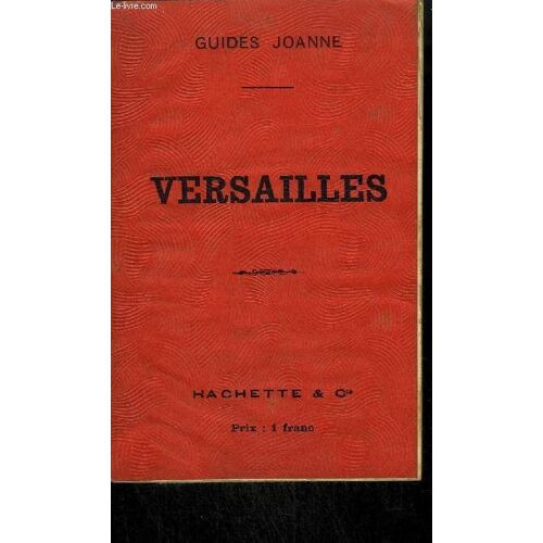 Versailles La Ville Le Chateau Les Trianons - Collection Des Guides Joanne.