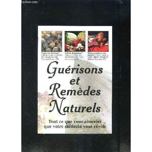 Guerisons Et Remedes Naturels- Tout Ce Que Vous Aimeriez Que Votre Medecin Vous Revele