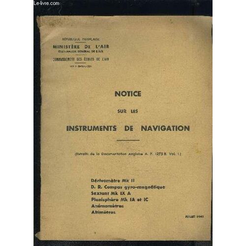 Notice Sur Les Instruments De Navigation- Juill 1945- Dérivomètre Mk Ii- D R Compas Gyro Magnétique- Sextant Mk Ix A- Planisfère Mk Ia Et Ic- Anémomètres- Altimètres