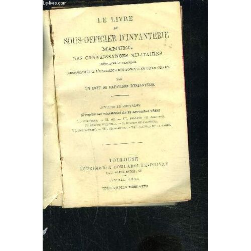 Le Livre Du Sous Officier D Infanterie Manuel Des Connaisances Militaires Theoriques Et Pratiques Necessaires A L Exercice Des Fonctions De Ce Grade Par Un Chef De Bataillon D Infanterie- ...