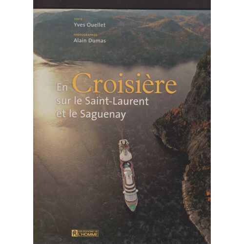 En Croisière Sur Le Laurent Et Le Saguenay. Yves Ouellet.Alain Dumas. Les Éditions De L'homme
