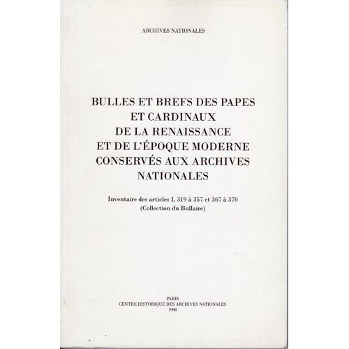 Bulles Et Brefs Des Papes Et Cardinaux De La Renaissance Et De L'époque Moderne Conservés Aux Archives Nationales - Inventaire Des Articles L 319 À 357 Et 367 À 370, Collection Du Bullaire